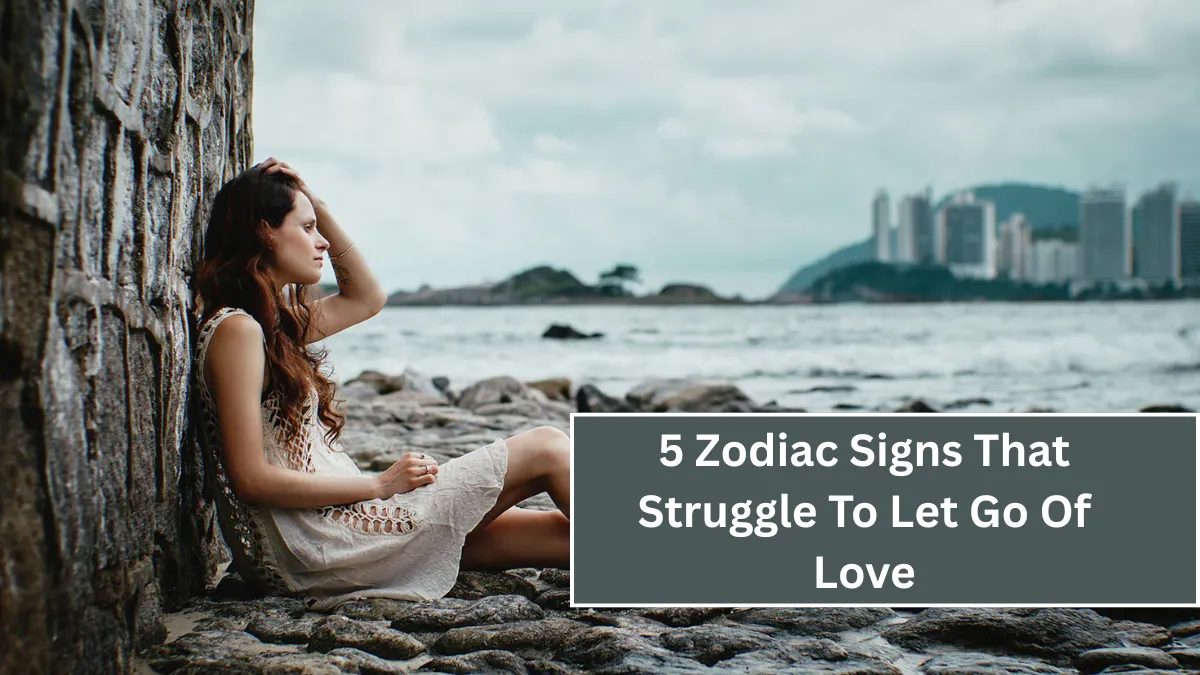 5 Zodiac Signs That Struggle To Let Go Of Love