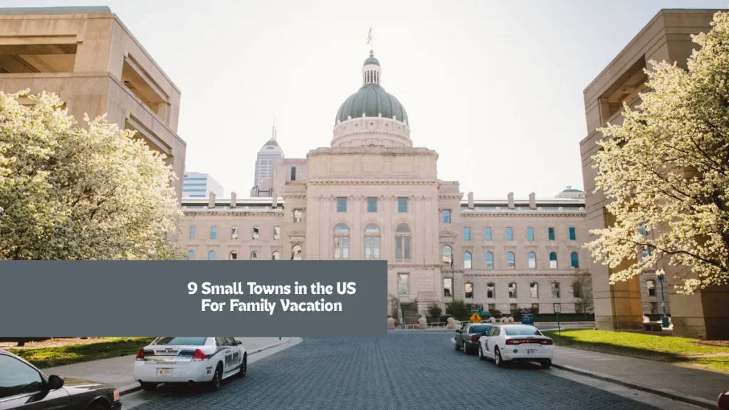 9 Small Towns in the US For Family Vacation