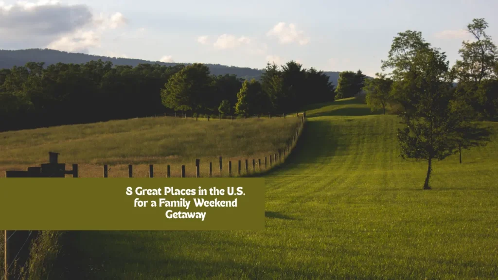 8 Great Places in the U.S. for a Family Weekend Getaway