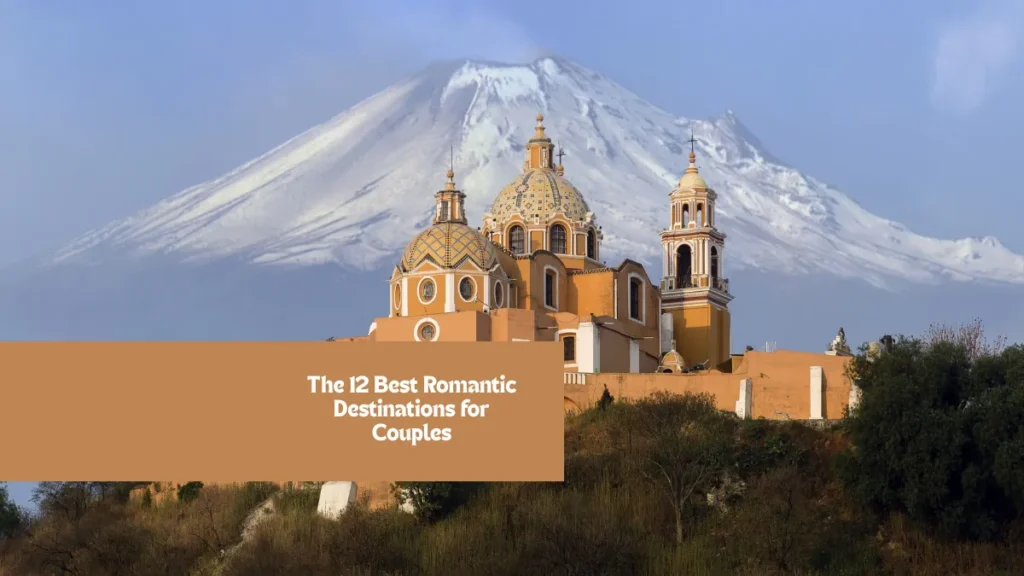 The 12 Best Romantic Destinations for Couples