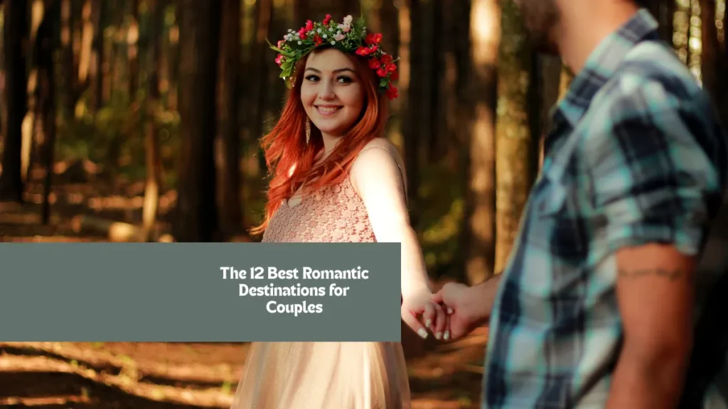 The 12 Best Romantic Destinations for Couples