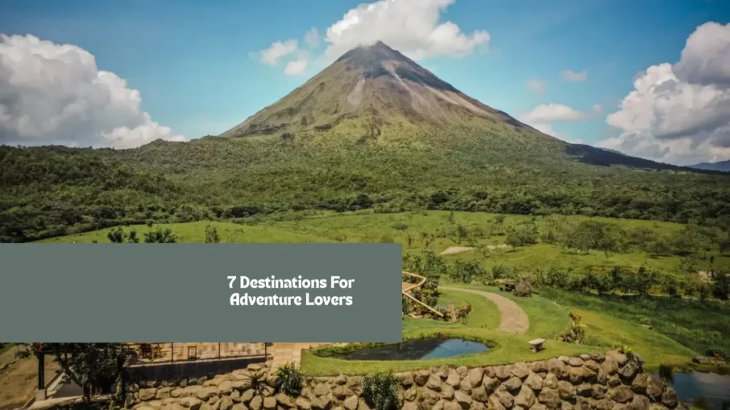 7 Destinations For Adventure Lovers