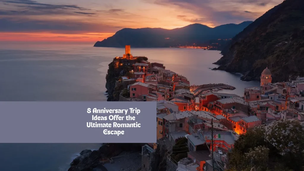 8 Anniversary Trip Ideas Offer the Ultimate Romantic Escape